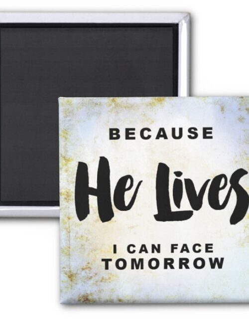 Because He Lives I can Face Tomorrow Magnet