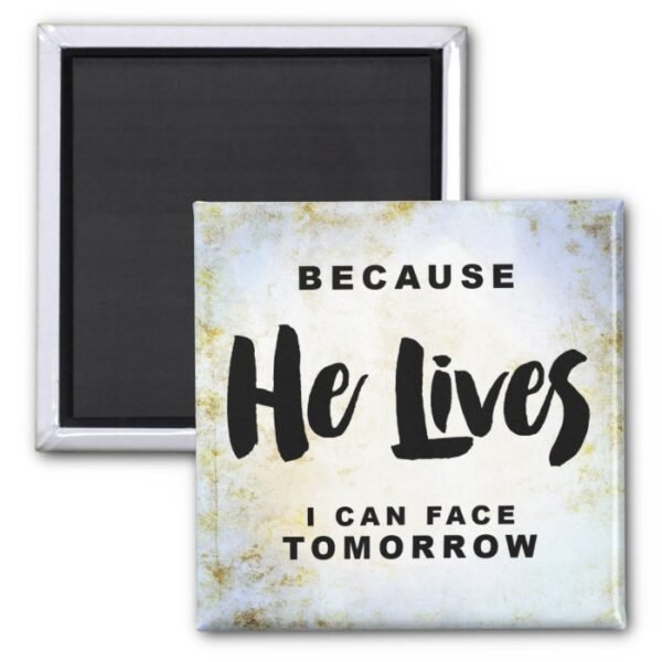 Because He Lives I can Face Tomorrow Magnet