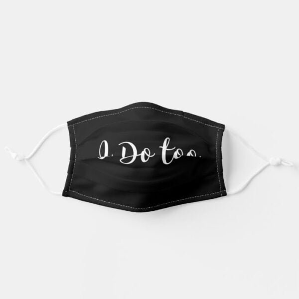 I DO. I DO TOO. WEDDING PARTY. ADULT CLOTH FACE MASK