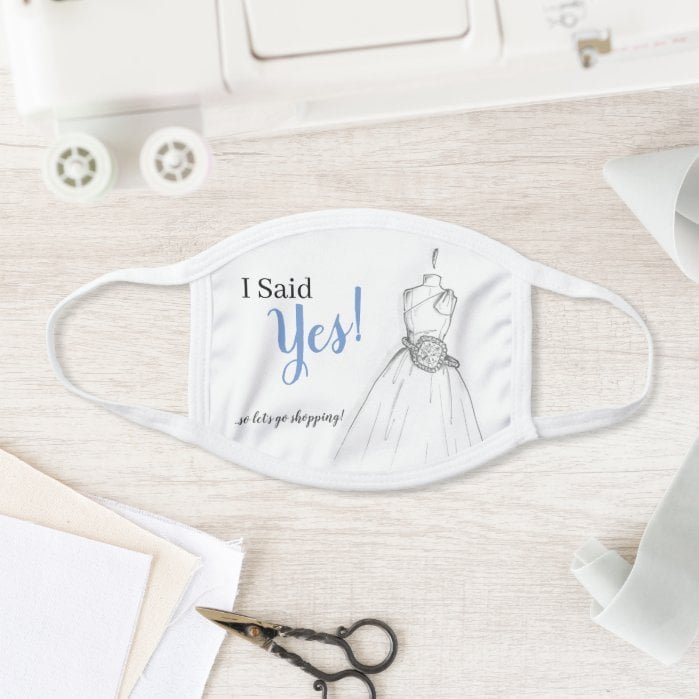 I Said "Yes" ...So let's go shopping! Face Mask