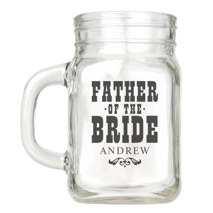 Rustic Father of the Bride Custom Wedding Party Mason Jar