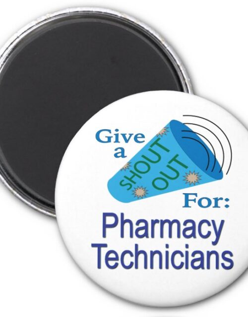 Shout Out for Pharmacy Technicians  Magnet