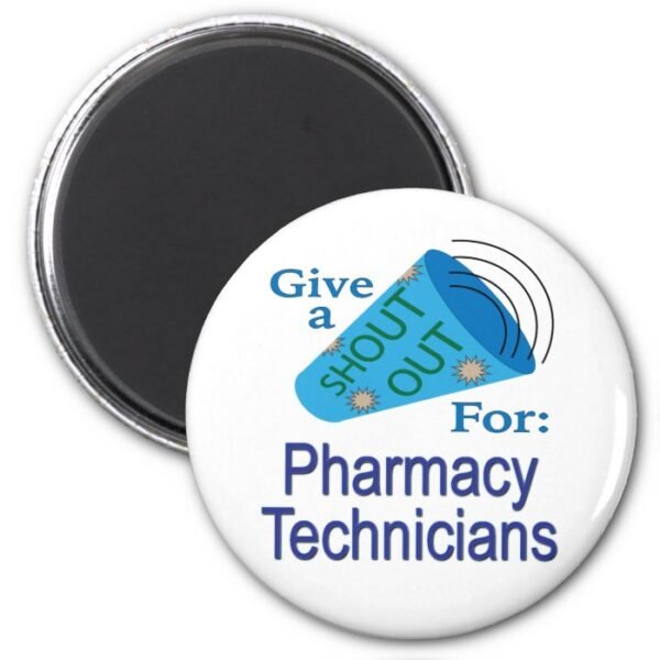 Shout Out for Pharmacy Technicians  Magnet