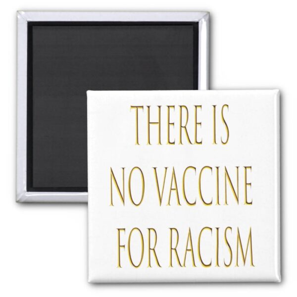 There is no Vaccine for Racism Magnet