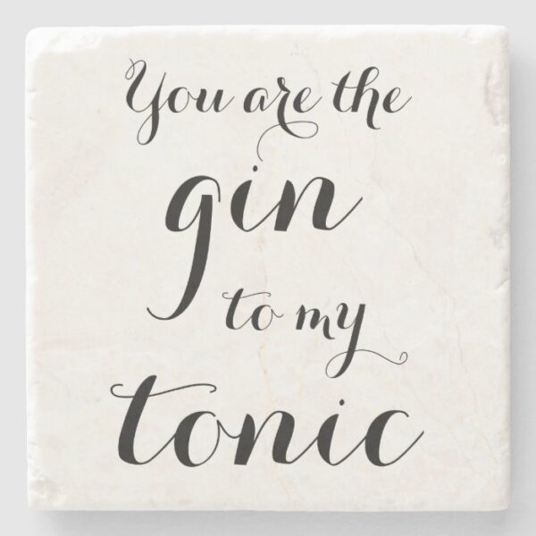 YOU ARE THE GIN TO MY TONIC marble stone coaster